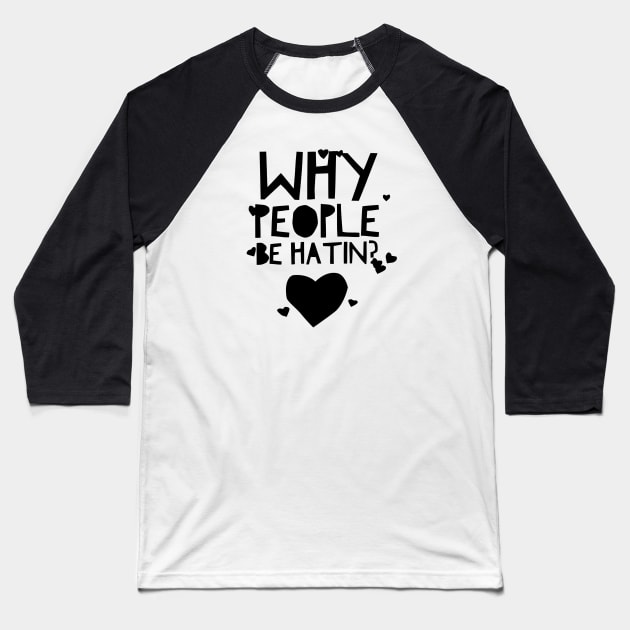 Why people be hatin? Baseball T-Shirt by MessageOnApparel